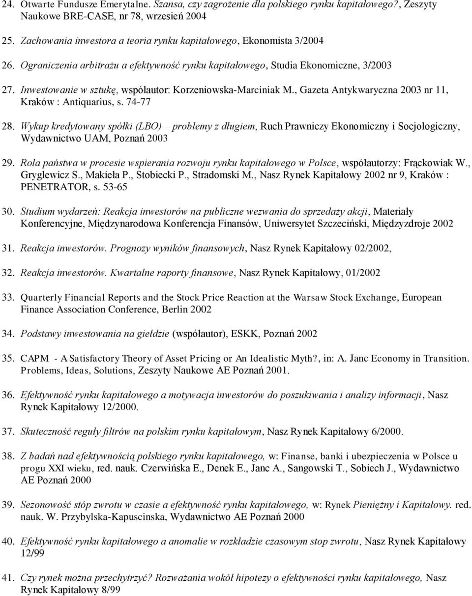 Inwestowanie w sztukę, współautor: Korzeniowska-Marciniak M., Gazeta Antykwaryczna 2003 nr 11, Kraków : Antiquarius, s. 74-77 28.