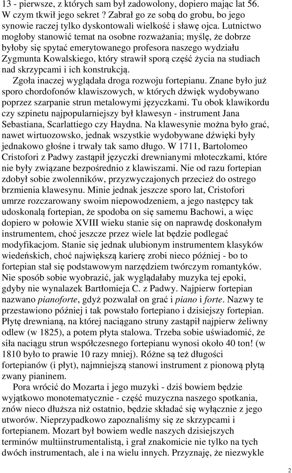 nad skrzypcami i ich konstrukcją. Zgoła inaczej wyglądała droga rozwoju fortepianu.