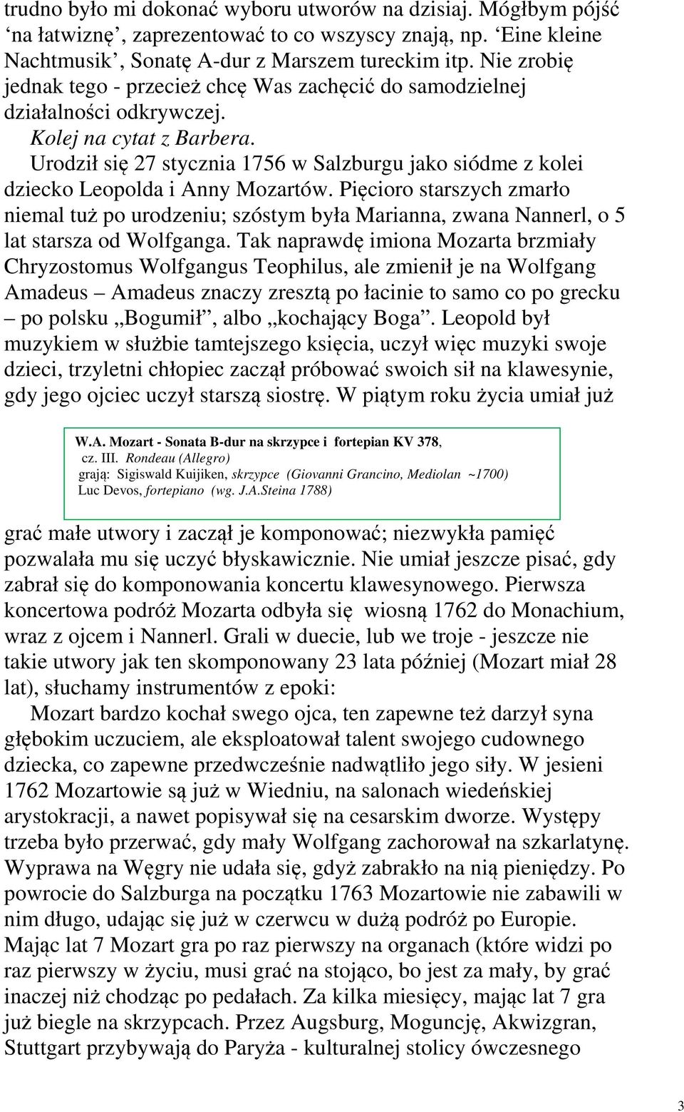 Urodził się 27 stycznia 1756 w Salzburgu jako siódme z kolei dziecko Leopolda i Anny Mozartów.