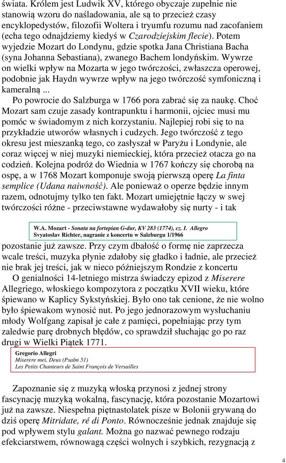 kiedyś w Czarodziejskim flecie). Potem wyjedzie Mozart do Londynu, gdzie spotka Jana Christiana Bacha (syna Johanna Sebastiana), zwanego Bachem londyńskim.