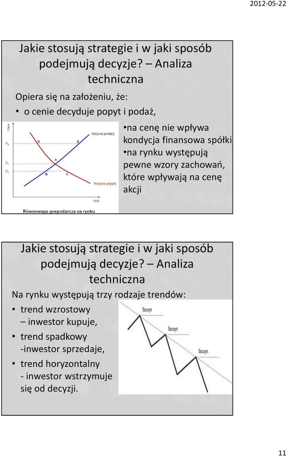 kondycja finansowa spółki, na rynku występują pewne wzory zachowań, które wpływają na cenę akcji  Analiza