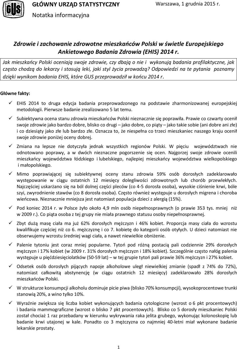 Odpowiedzi na te pytania poznamy dzięki wynikom badania EHIS, które GUS przeprowadził w końcu 14 r.