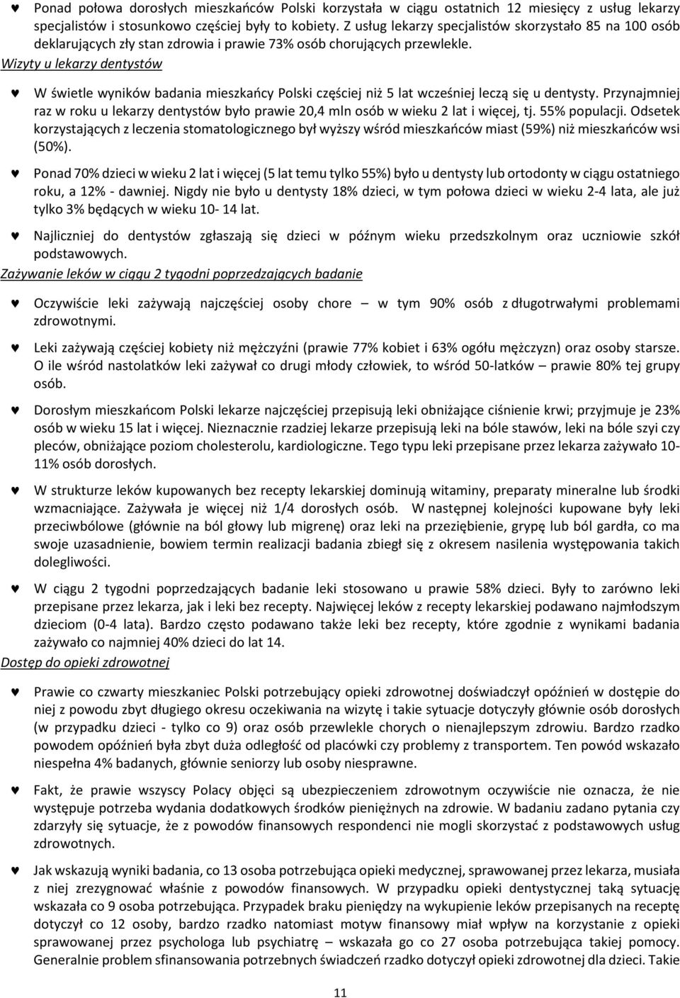 Wizyty u lekarzy dentystów W świetle wyników badania mieszkańcy Polski częściej niż 5 lat wcześniej leczą się u dentysty.
