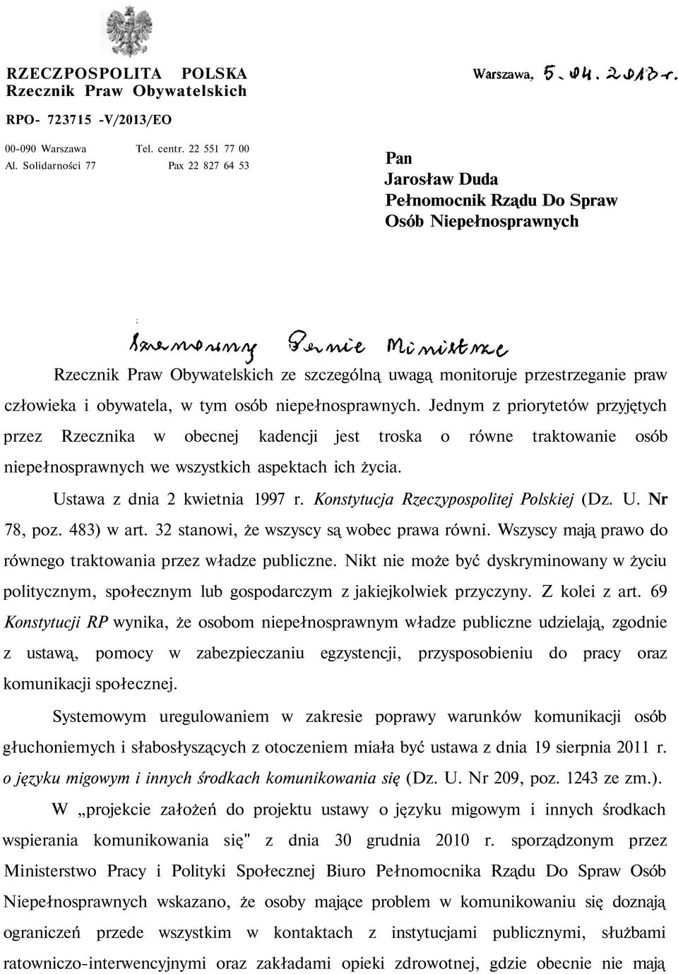 obywatela, w tym osób niepełnosprawnych. Jednym z priorytetów przyjętych przez Rzecznika w obecnej kadencji jest troska o równe traktowanie osób niepełnosprawnych we wszystkich aspektach ich życia.