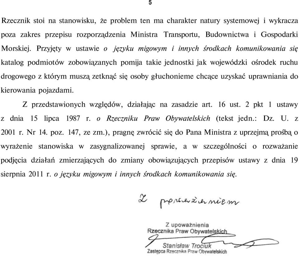 głuchonieme chcące uzyskać uprawniania do kierowania pojazdami. Z przedstawionych względów, działając na zasadzie art. 16 ust. 2 pkt 1 ustawy z dnia 15 lipca 1987 r.