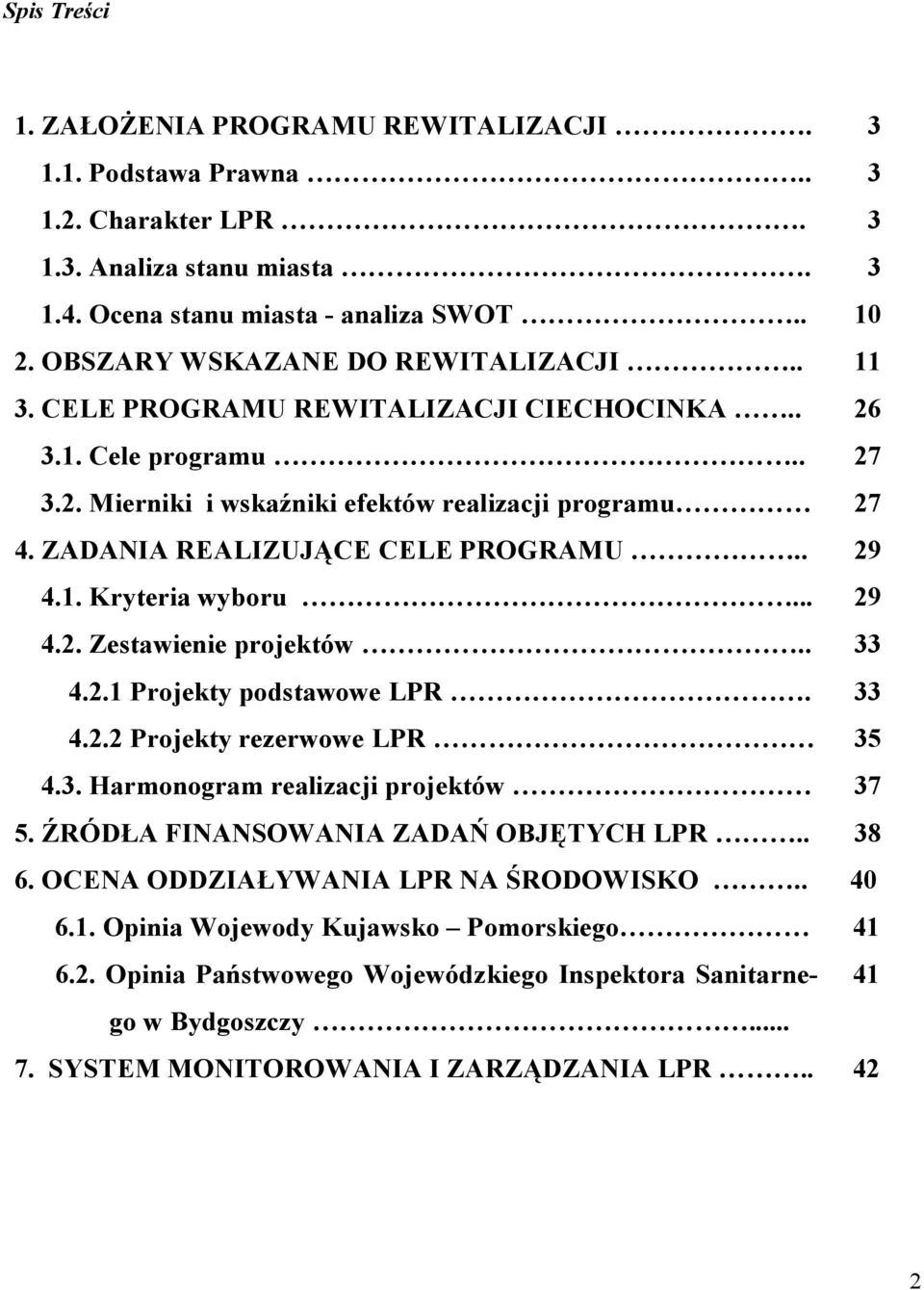 ZADANIA REALIZUJĄCE CELE PROGRAMU.. 29 4.1. Kryteria wyboru... 29 4.2. Zestawienie projektów.. 33 4.2.1 Projekty podstawowe LPR. 33 4.2.2 Projekty rezerwowe LPR 35 4.3. Harmonogram realizacji projektów 37 5.