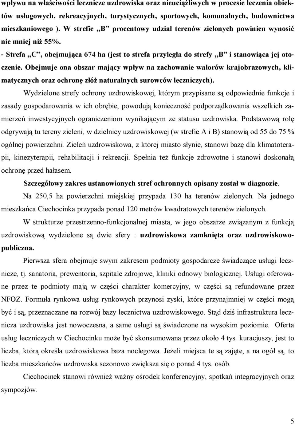 Obejmuje ona obszar mający wpływ na zachowanie walorów krajobrazowych, klimatycznych oraz ochronę złóż naturalnych surowców leczniczych).