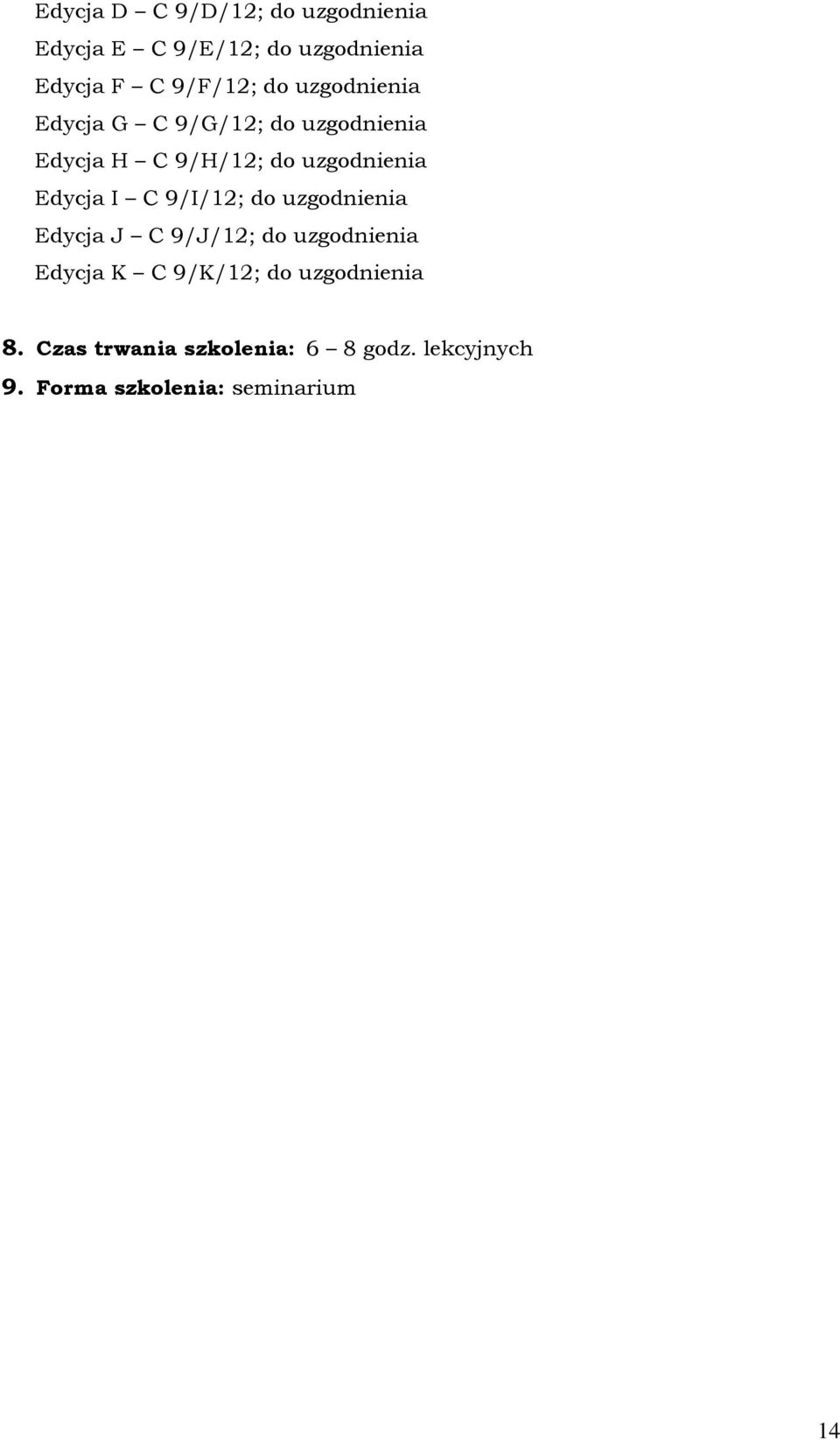 Edycja I C 9/I/12; do uzgodnienia Edycja J C 9/J/12; do uzgodnienia Edycja K C 9/K/12;