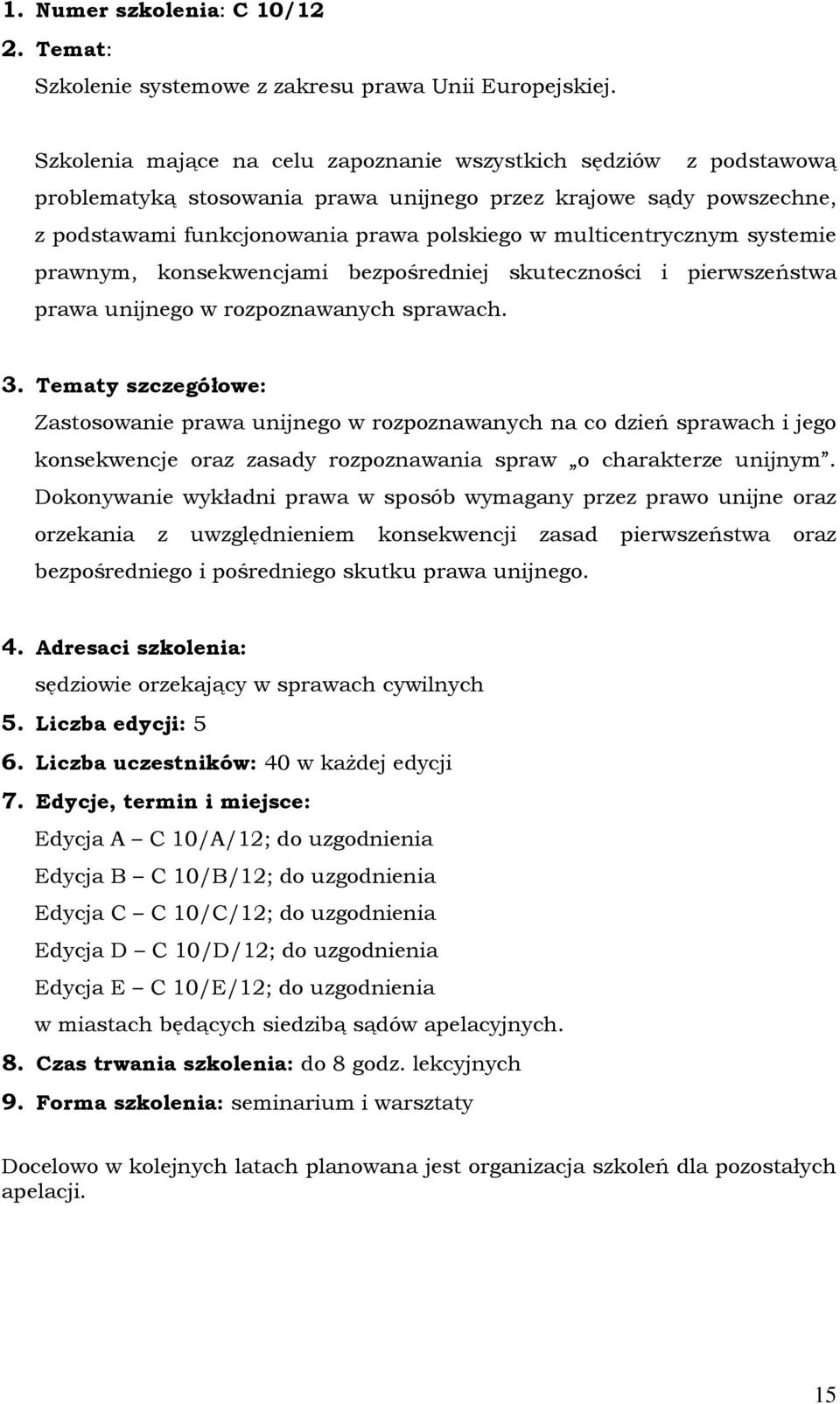 multicentrycznym systemie prawnym, konsekwencjami bezpośredniej skuteczności i pierwszeństwa prawa unijnego w rozpoznawanych sprawach.