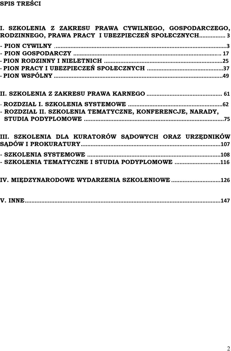 SZKOLENIA SYSTEMOWE...62 - ROZDZIAŁ II. SZKOLENIA TEMATYCZNE, KONFERENCJE, NARADY, STUDIA PODYPLOMOWE...75 III.
