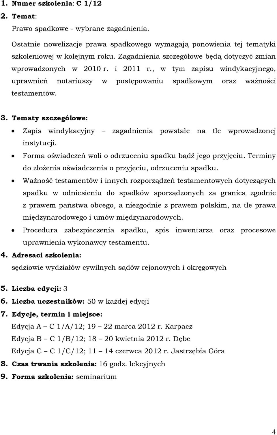 Zapis windykacyjny zagadnienia powstałe na tle wprowadzonej instytucji. Forma oświadczeń woli o odrzuceniu spadku bądź jego przyjęciu. Terminy do złożenia oświadczenia o przyjęciu, odrzuceniu spadku.