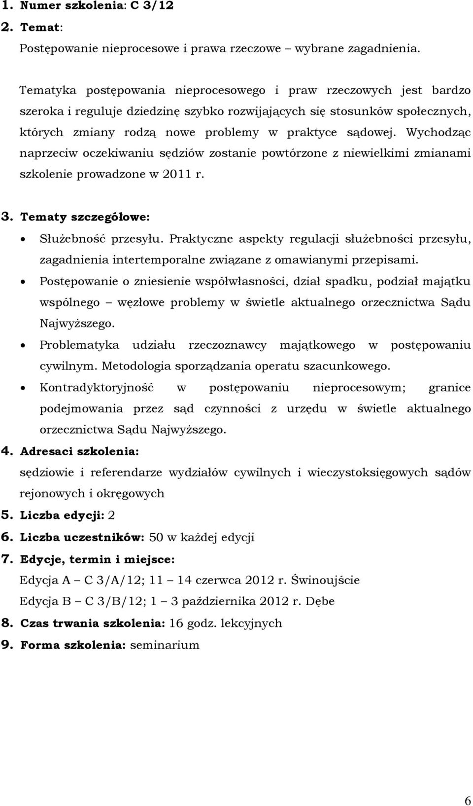 Wychodząc naprzeciw oczekiwaniu sędziów zostanie powtórzone z niewielkimi zmianami szkolenie prowadzone w 2011 r. Służebność przesyłu.