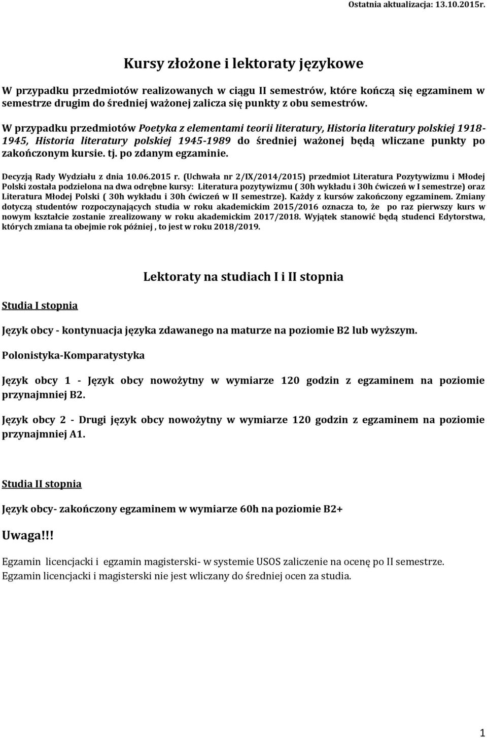 W przypadku przedmiotów Poetyka z elementami teorii literatury, Historia literatury polskiej 1918-1945, Historia literatury polskiej 1945-1989 do średniej ważonej będą wliczane punkty po zakończonym