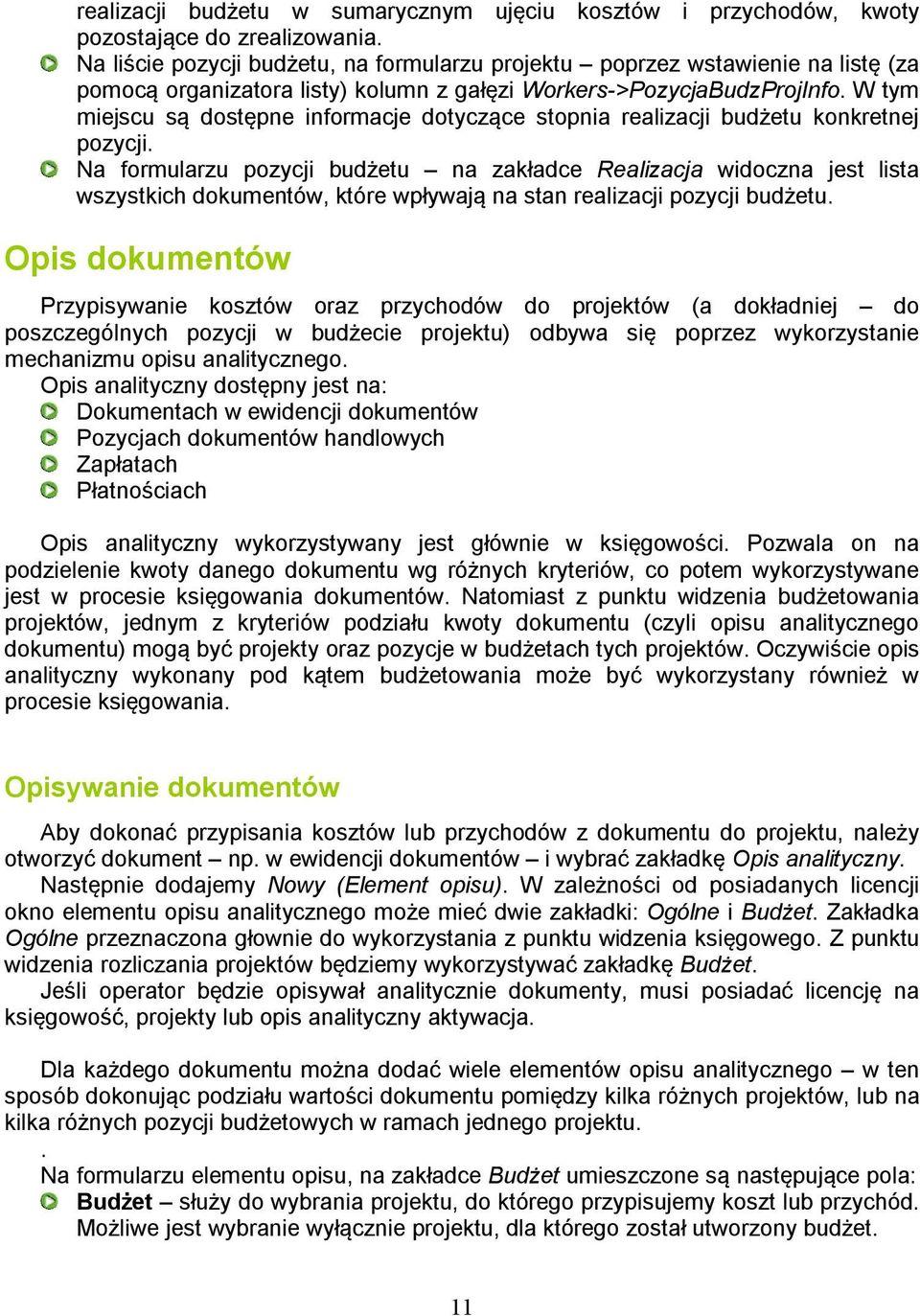 W tym miejscu są dostępne informacje dotyczące stopnia realizacji budżetu konkretnej pozycji.
