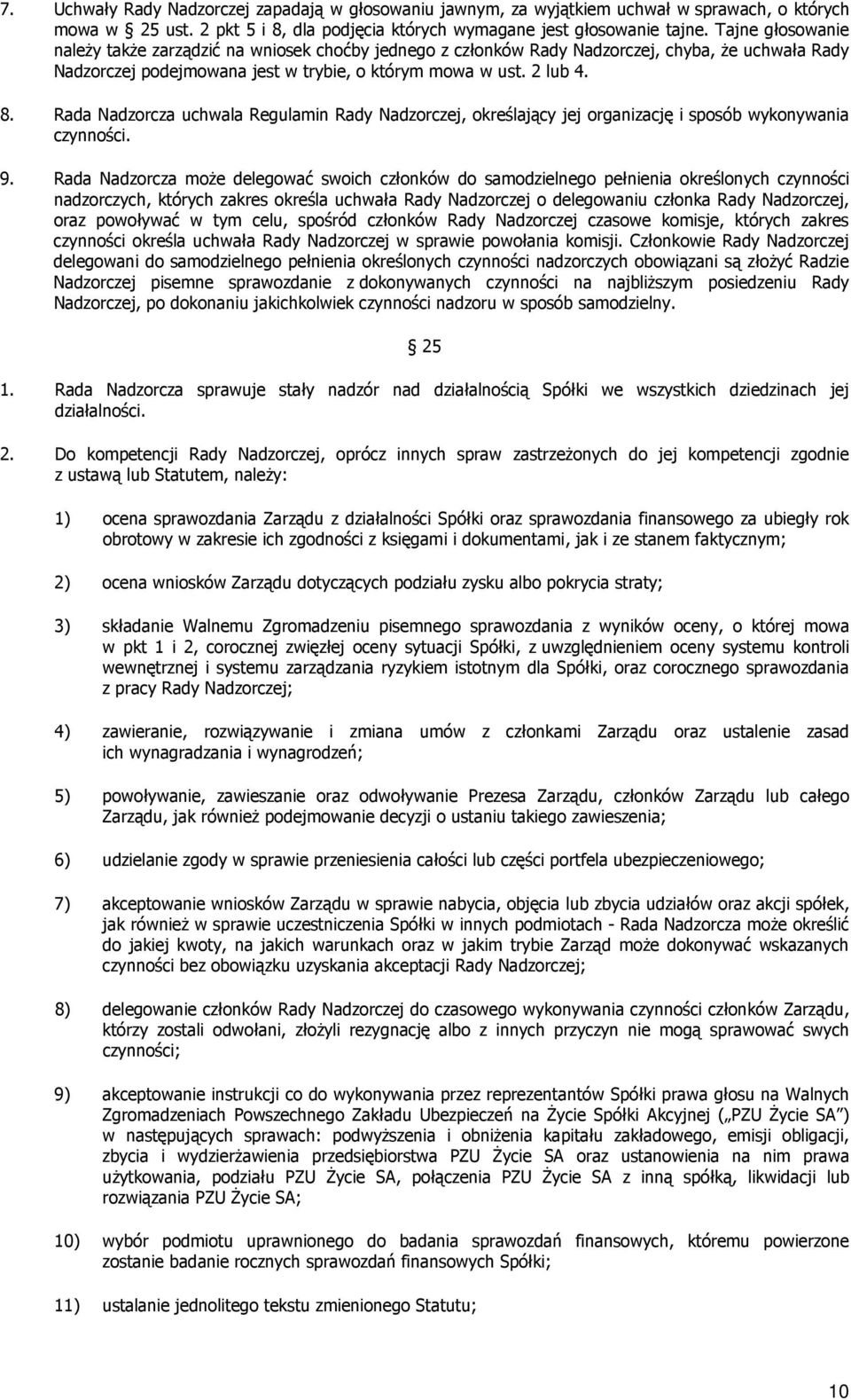 Rada Nadzorcza uchwala Regulamin Rady Nadzorczej, określający jej organizację i sposób wykonywania czynności. 9.