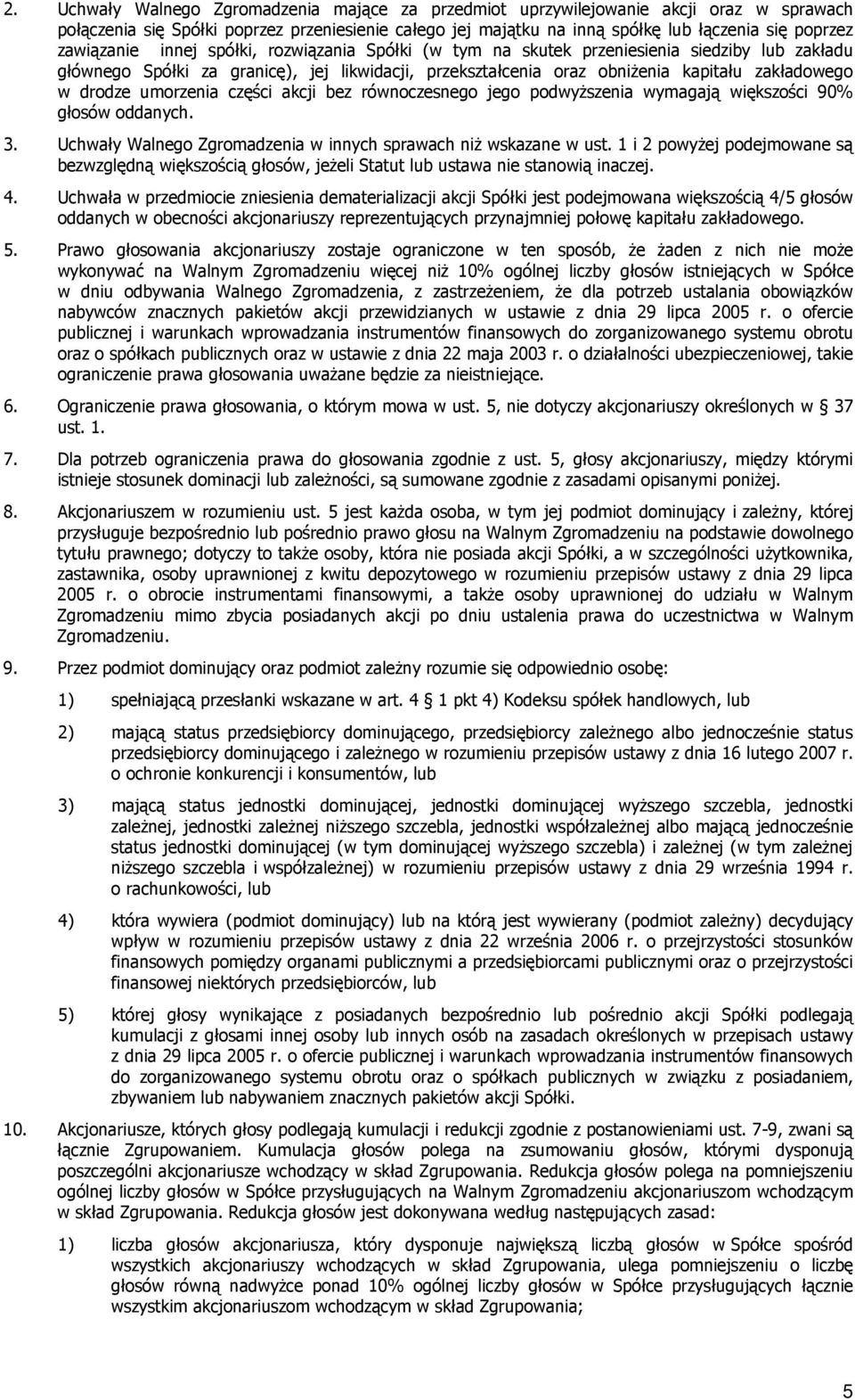 drodze umorzenia części akcji bez równoczesnego jego podwyŝszenia wymagają większości 90% głosów oddanych. 3. Uchwały Walnego Zgromadzenia w innych sprawach niŝ wskazane w ust.
