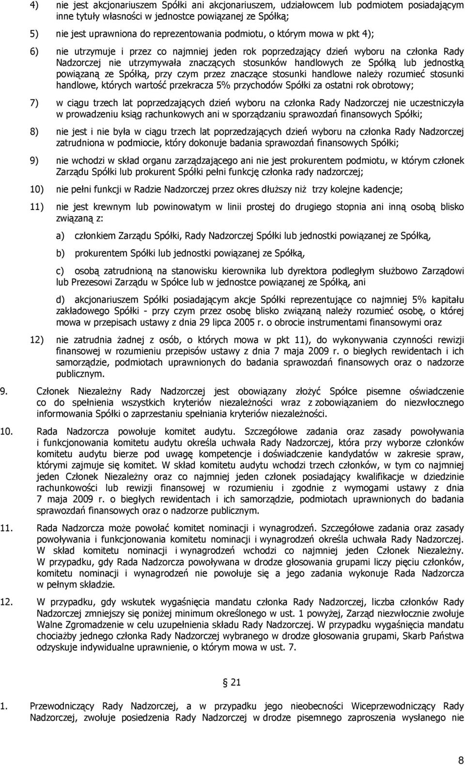 jednostką powiązaną ze Spółką, przy czym przez znaczące stosunki handlowe naleŝy rozumieć stosunki handlowe, których wartość przekracza 5% przychodów Spółki za ostatni rok obrotowy; 7) w ciągu trzech