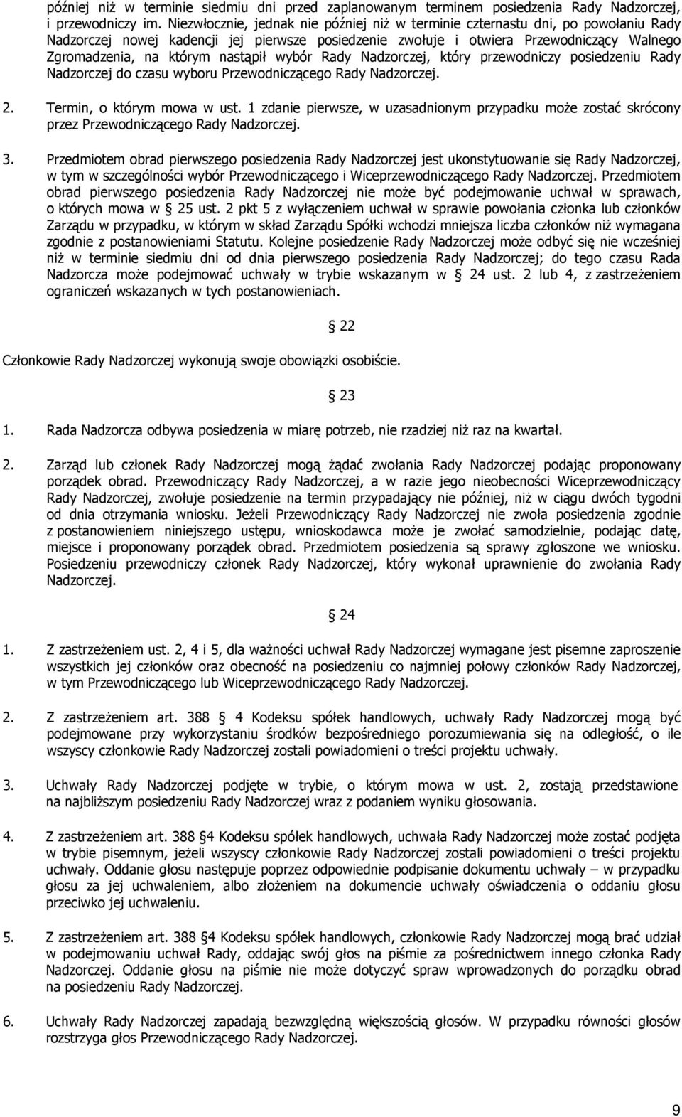 nastąpił wybór Rady Nadzorczej, który przewodniczy posiedzeniu Rady Nadzorczej do czasu wyboru Przewodniczącego Rady Nadzorczej. 2. Termin, o którym mowa w ust.
