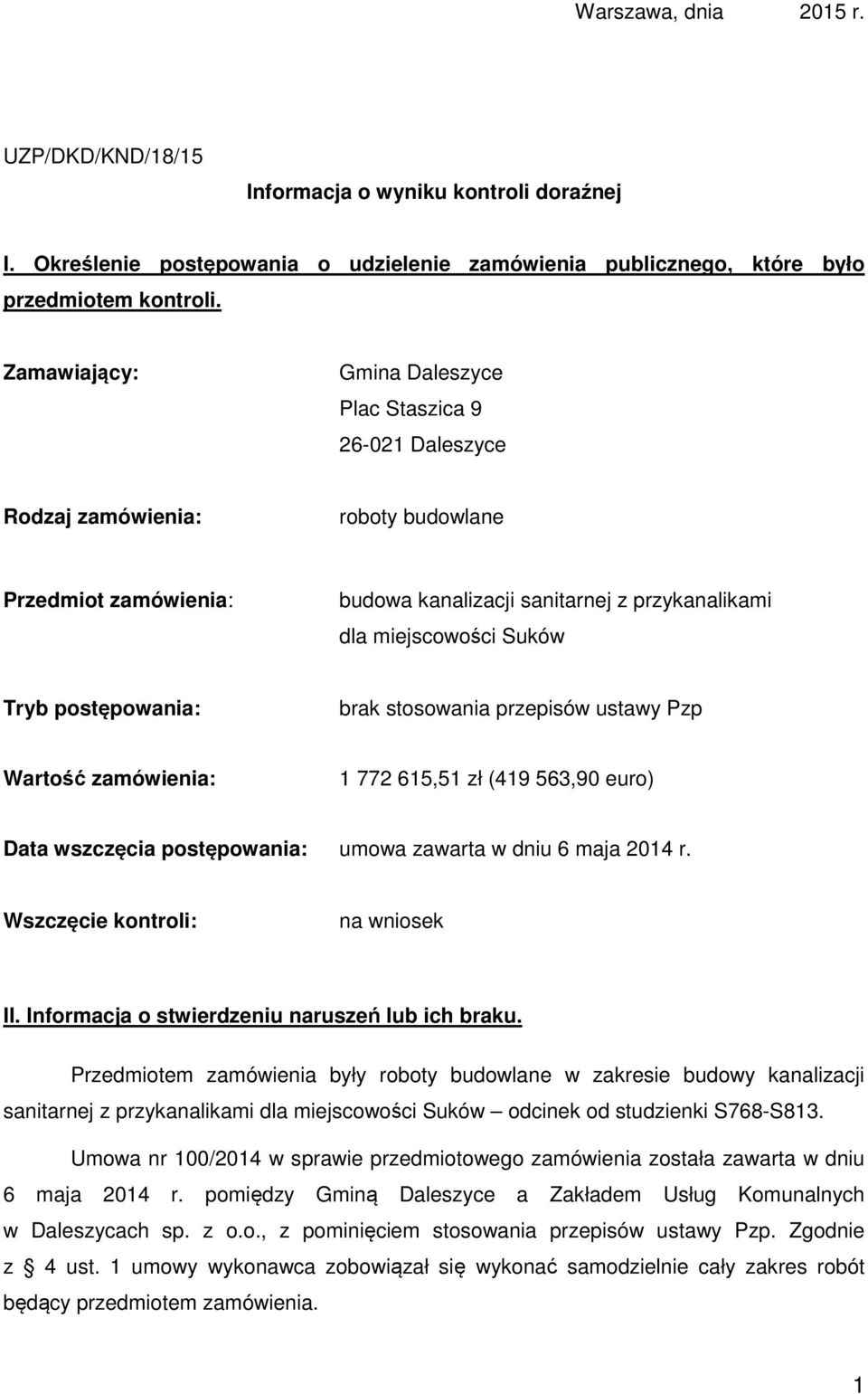 postępowania: brak stosowania przepisów ustawy Pzp Wartość zamówienia: 1 772 615,51 zł (419 563,90 euro) Data wszczęcia postępowania: umowa zawarta w dniu 6 maja 2014 r.