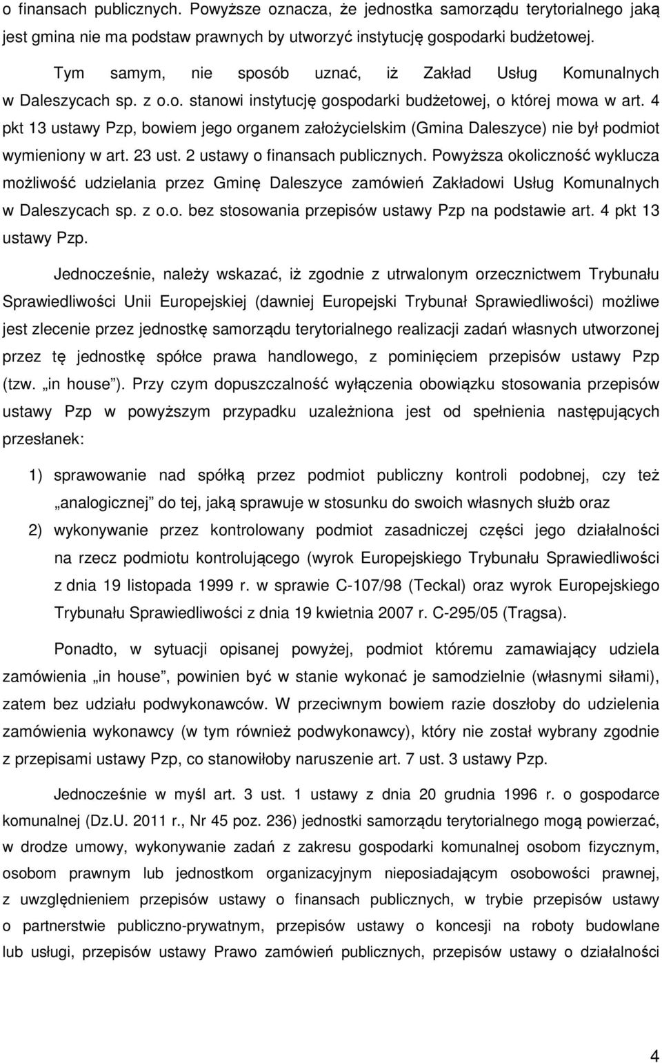 4 pkt 13 ustawy Pzp, bowiem jego organem założycielskim (Gmina Daleszyce) nie był podmiot wymieniony w art. 23 ust. 2 ustawy o finansach publicznych.