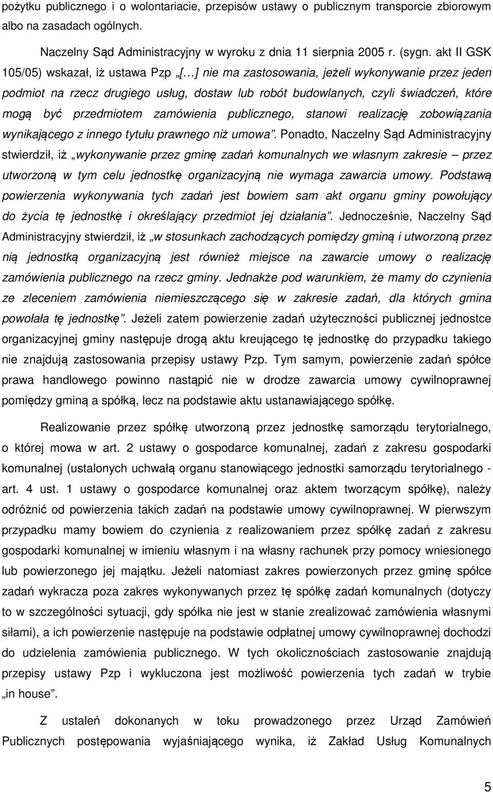 przedmiotem zamówienia publicznego, stanowi realizację zobowiązania wynikającego z innego tytułu prawnego niż umowa.