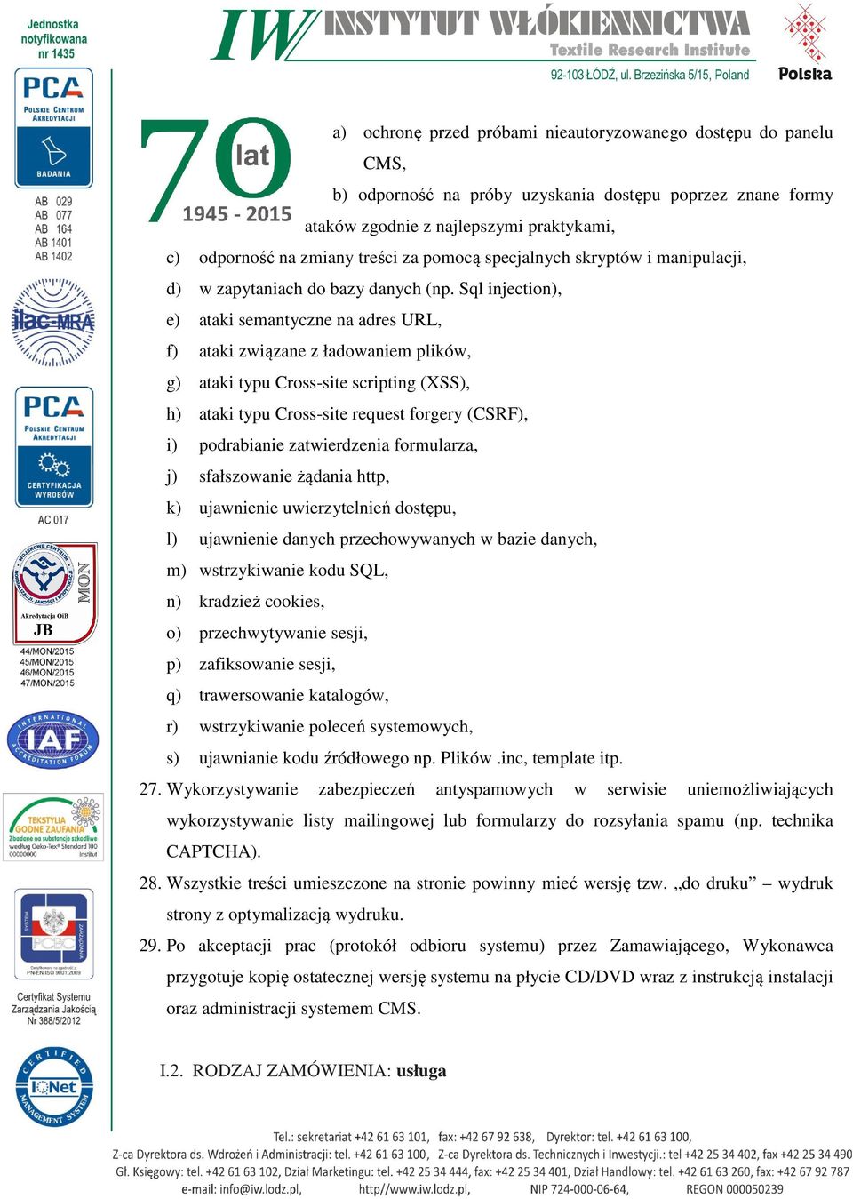 Sql injection), e) ataki semantyczne na adres URL, f) ataki związane z ładowaniem plików, g) ataki typu Cross-site scripting (XSS), h) ataki typu Cross-site request forgery (CSRF), i) podrabianie