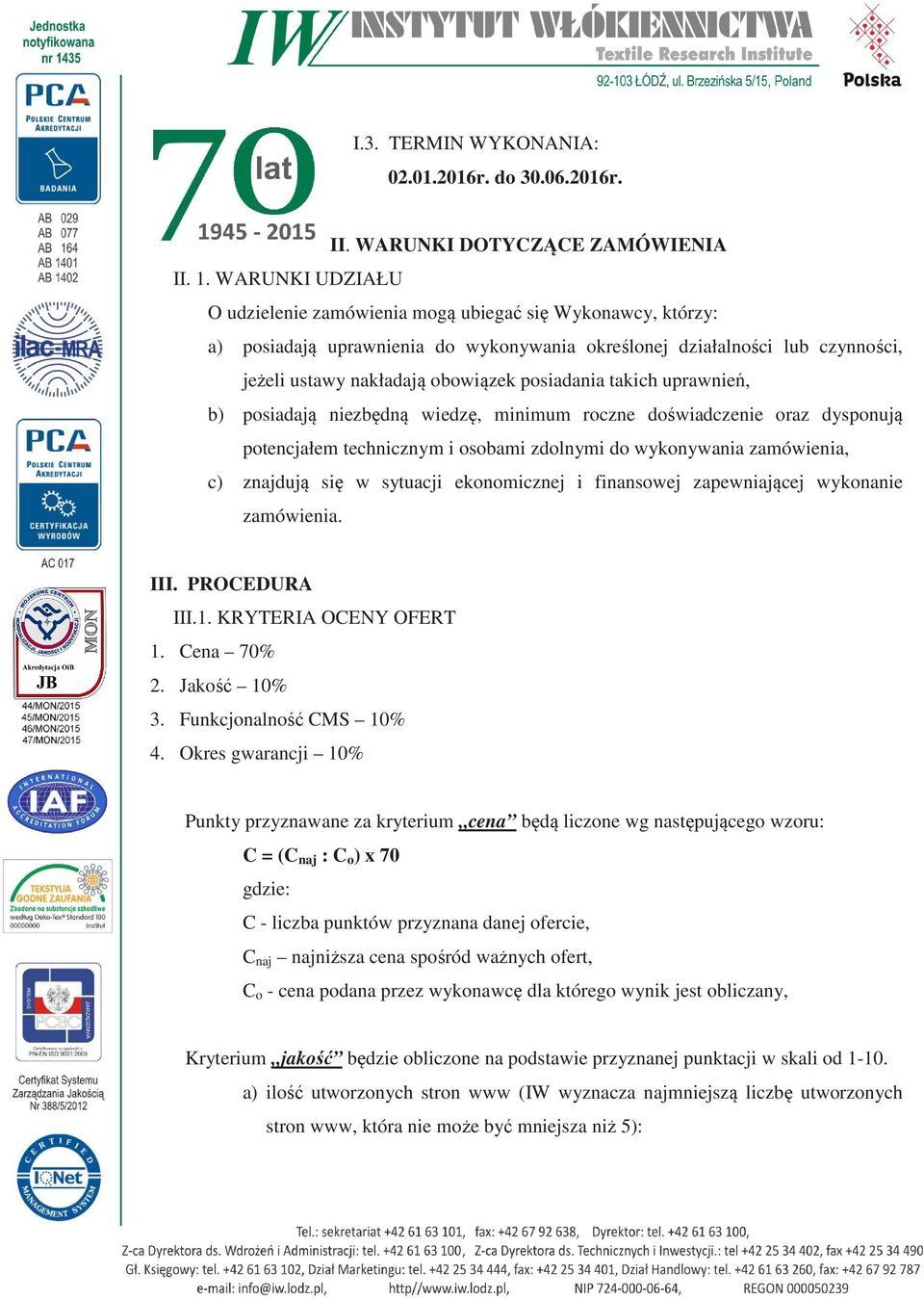 takich uprawnień, b) posiadają niezbędną wiedzę, minimum roczne doświadczenie oraz dysponują potencjałem technicznym i osobami zdolnymi do wykonywania zamówienia, c) znajdują się w sytuacji