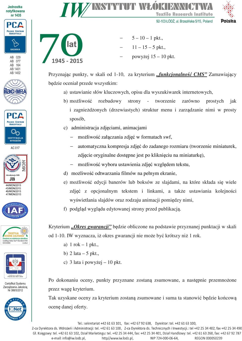 rozbudowy strony - tworzenie zarówno prostych jak i zagnieżdżonych (drzewiastych) struktur menu i zarządzanie nimi w prosty sposób, c) administracja zdjęciami, animacjami możliwość załączania zdjęć w