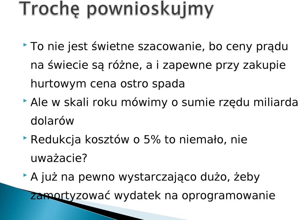 sumie rzędu miliarda dolarów Redukcja kosztów o 5% to niemało, nie