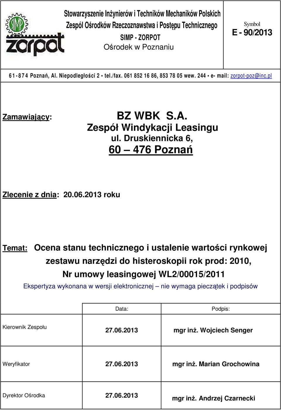 852 16 86, 853 78 05 wew. 244 e- mail: zorpot-poz@inc.pl Zamawiający: BZ WBK S.A. Zespół Windykacji Leasingu ul. Druskiennicka 6, 60 476 Poznań Zlecenie z dnia: 20.06.