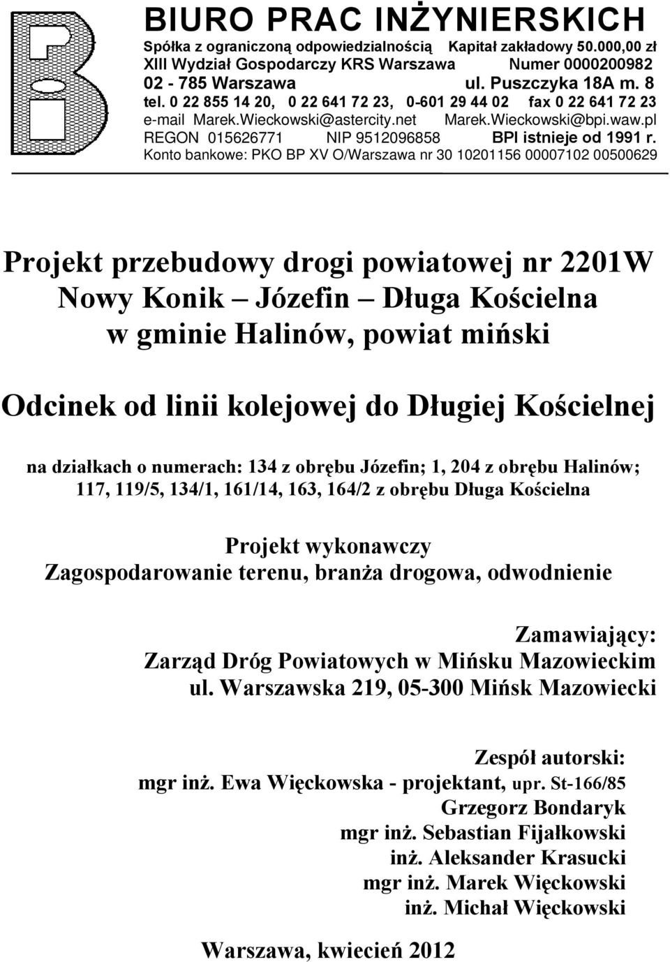 Konto bankowe: PKO BP XV O/Warszawa nr 30 10201156 00007102 00500629 Projekt przebudowy drogi powiatowej nr 2201W Nowy Konik Józefin Długa Kościelna w gminie Halinów, powiat miński Odcinek od linii