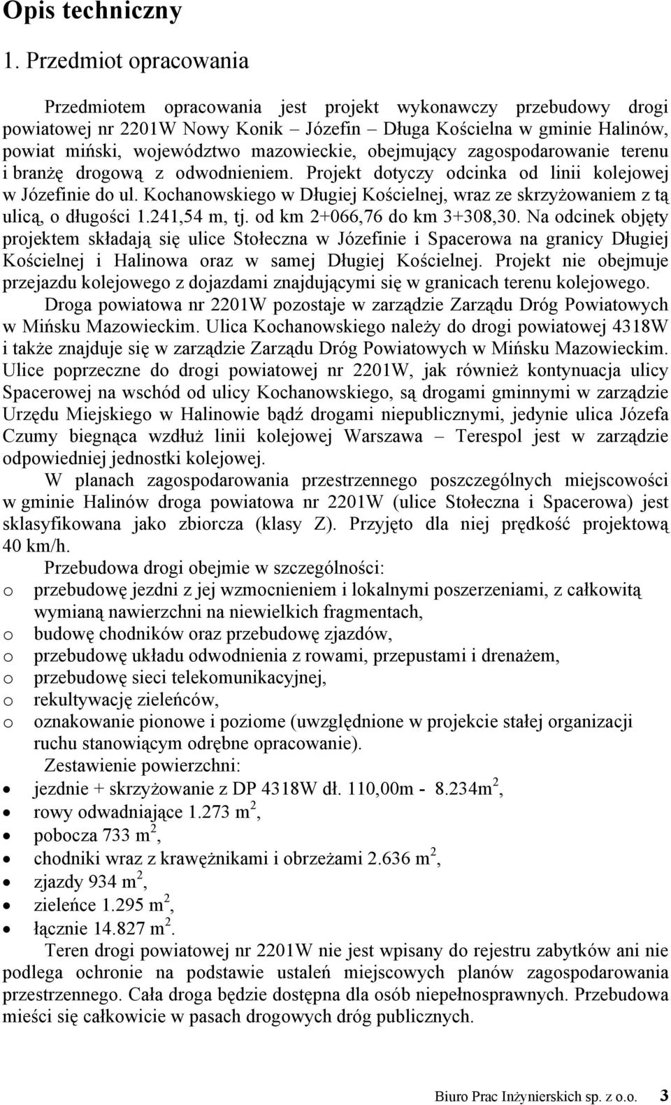 obejmujący zagospodarowanie terenu i branżę drogową z odwodnieniem. Projekt dotyczy odcinka od linii kolejowej w Józefinie do ul.
