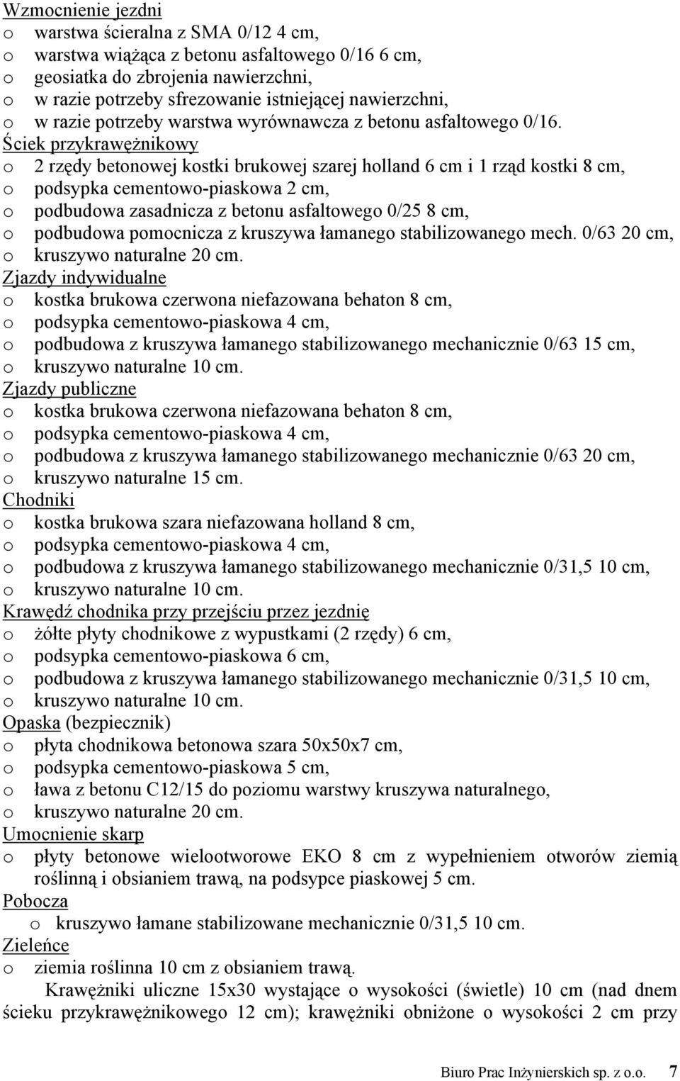 Ściek przykrawężnikowy o 2 rzędy betonowej kostki brukowej szarej holland 6 cm i 1 rząd kostki 8 cm, o podsypka cementowo-piaskowa 2 cm, o podbudowa zasadnicza z betonu asfaltowego 0/25 8 cm, o