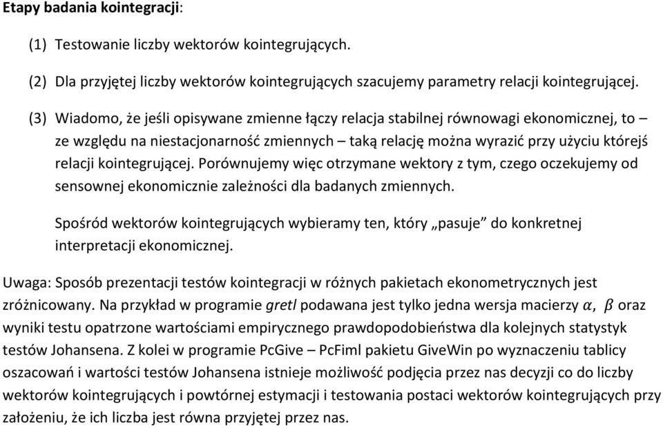 kointegrującej. Porównujemy więc otrzymane wektory z tym, czego oczekujemy od sensownej ekonomicznie zależności dla badanych zmiennych.