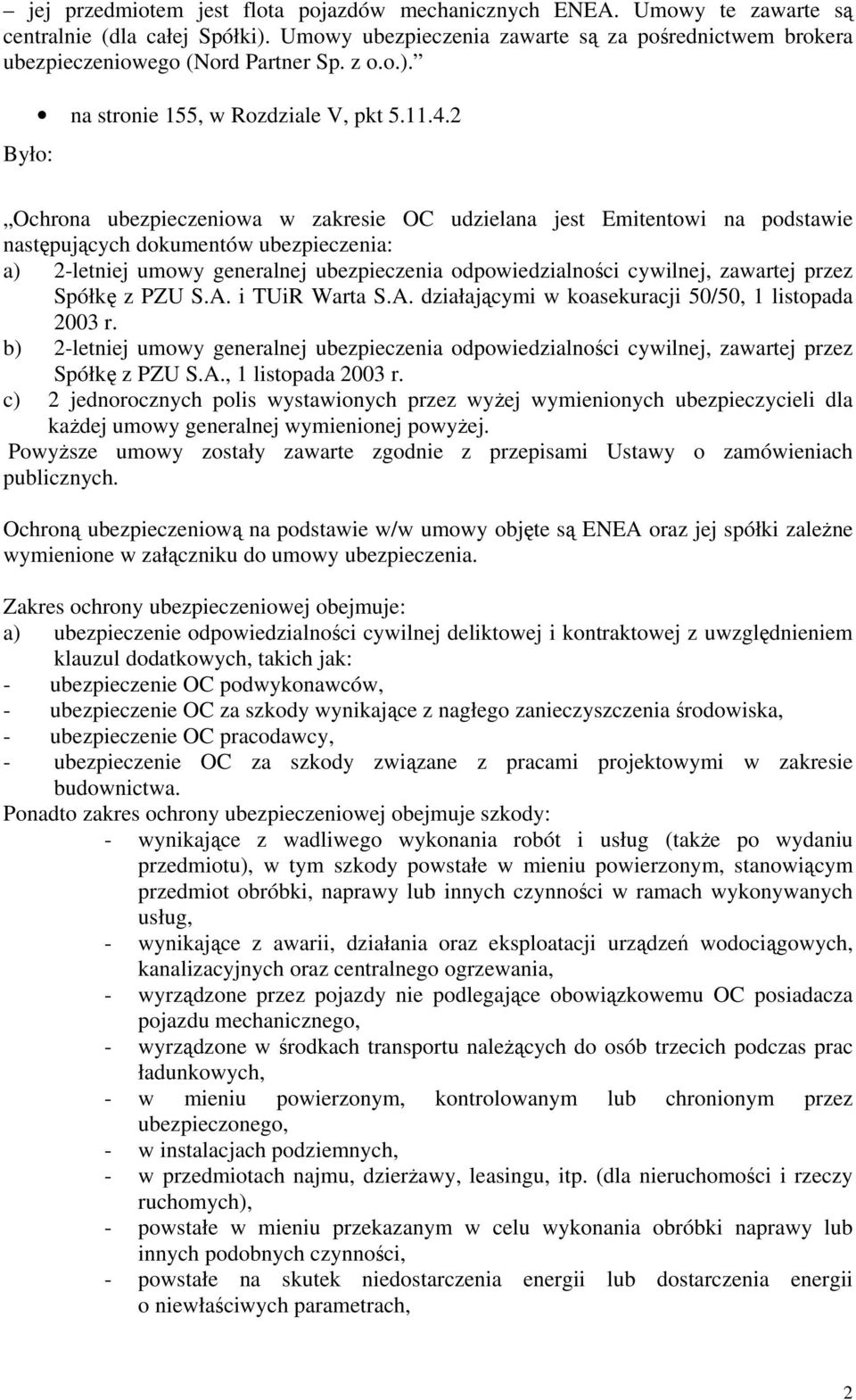 2 Ochrona ubezpieczeniowa w zakresie OC udzielana jest Emitentowi na podstawie następujących dokumentów ubezpieczenia: a) 2-letniej umowy generalnej ubezpieczenia odpowiedzialności cywilnej, zawartej