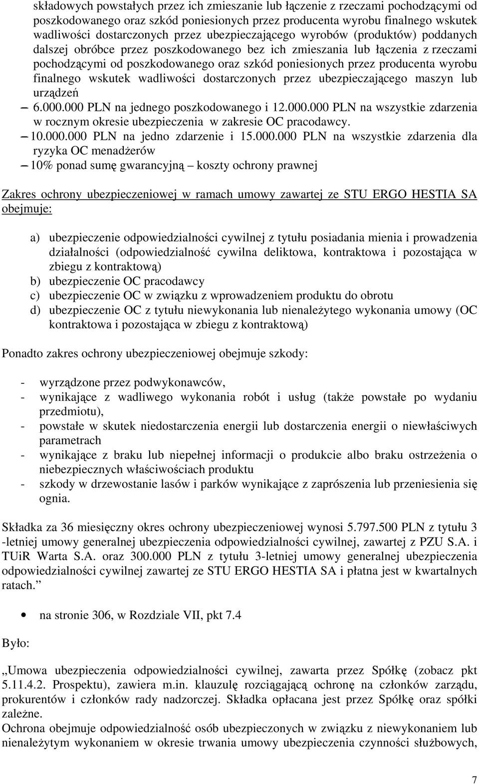 wyrobu finalnego wskutek wadliwości dostarczonych przez ubezpieczającego maszyn lub urządzeń - 6.000.000 PLN na jednego poszkodowanego i 12.000.000 PLN na wszystkie zdarzenia w rocznym okresie ubezpieczenia w zakresie OC pracodawcy.