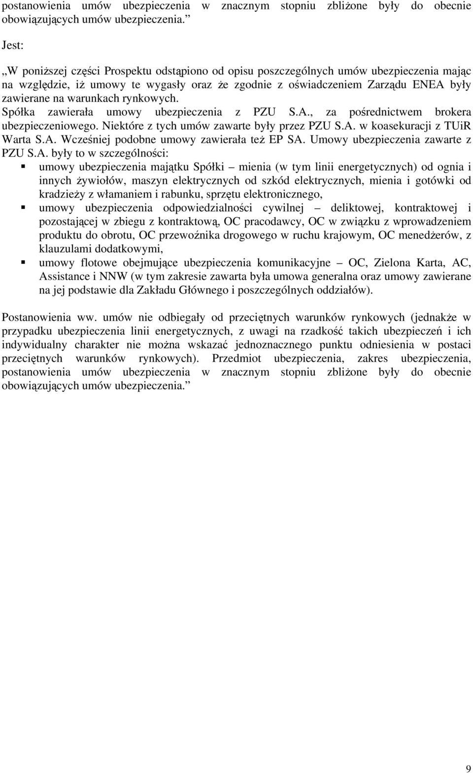 warunkach rynkowych. Spółka zawierała umowy ubezpieczenia z PZU S.A., za pośrednictwem brokera ubezpieczeniowego. Niektóre z tych umów zawarte były przez PZU S.A. w koasekuracji z TUiR Warta S.A. Wcześniej podobne umowy zawierała też EP SA.