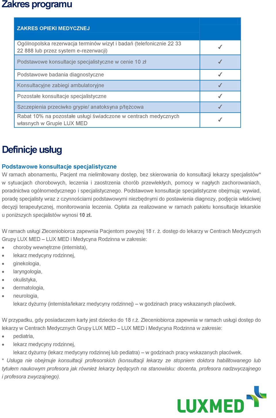 w centrach medycznych własnych w Grupie LUX MED Definicje usług Podstawowe konsultacje specjalistyczne W ramach abonamentu, Pacjent ma nielimitowany dostęp, bez skierowania do konsultacji lekarzy