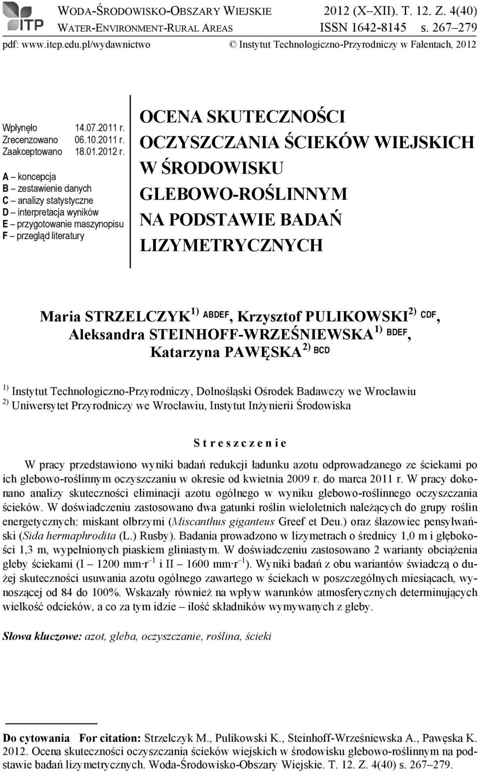 A koncepcja B zestawienie danych C analizy statystyczne D interpretacja wyników E przygotowanie maszynopisu F przegląd literatury OCENA SKUTECZNOŚCI OCZYSZCZANIA ŚCIEKÓW WIEJSKICH W ŚRODOWISKU