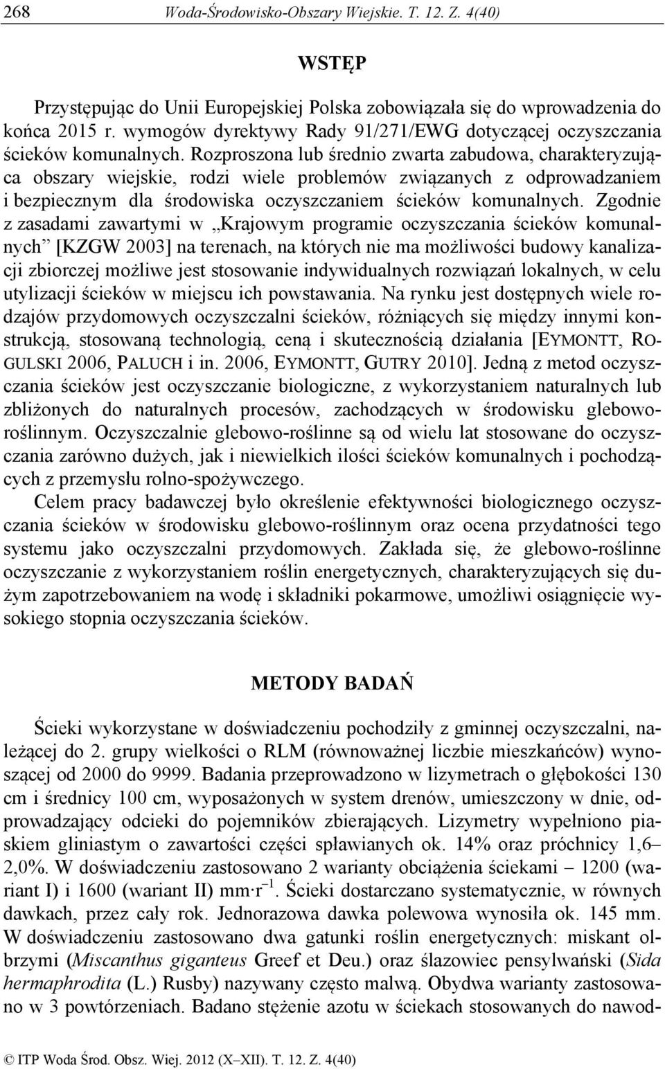 Rozproszona lub średnio zwarta zabudowa, charakteryzująca obszary wiejskie, rodzi wiele problemów związanych z odprowadzaniem i bezpiecznym dla środowiska oczyszczaniem ścieków komunalnych.