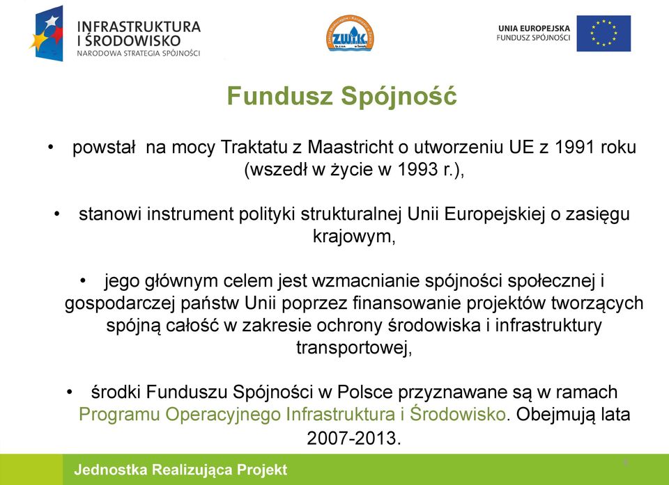 społecznej i gospodarczej państw Unii poprzez finansowanie projektów tworzących spójną całość w zakresie ochrony środowiska i