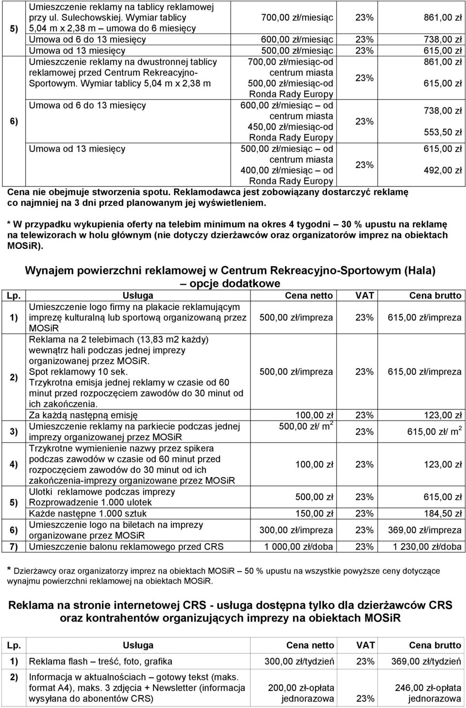 reklamy na dwustronnej tablicy 700,00 zł/miesiąc-od 861,00 zł reklamowej przed Centrum Rekreacyjno- centrum miasta Sportowym.