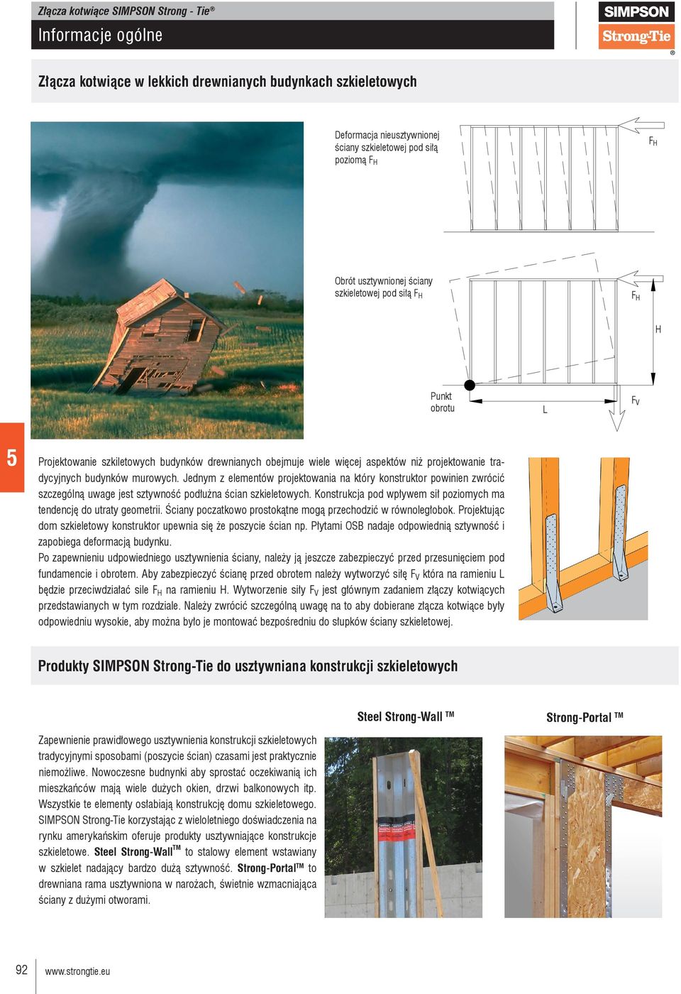 Jednym z elementów projektowania na który konstruktor powinien zwrócić szczególną uwage jest sztywność podłużna ścian szkieletowych.