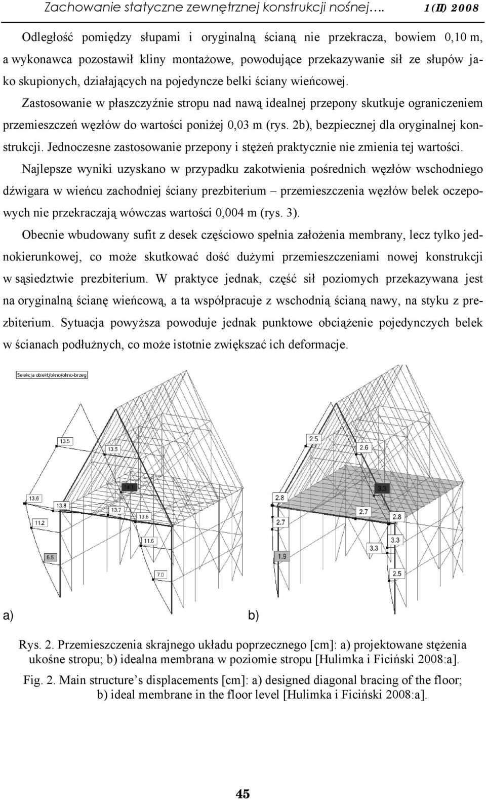 na pojedyncze belki ściany wieńcowej. Zastosowanie w płaszczyźnie stropu nad nawą idealnej przepony skutkuje ograniczeniem przemieszczeń węzłów do wartości poniżej 0,03 m (rys.