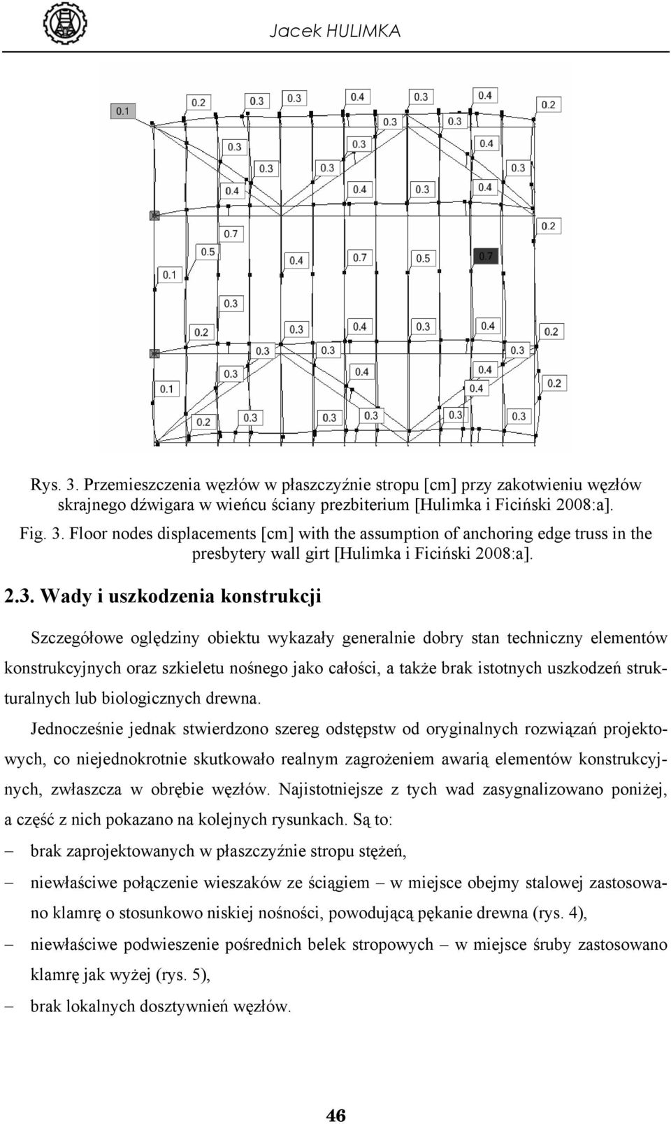 uszkodzeń strukturalnych lub biologicznych drewna.