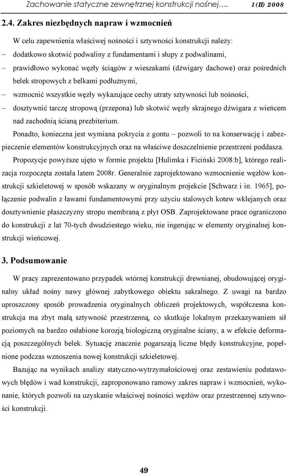 ściągów z wieszakami (dźwigary dachowe) oraz pośrednich belek stropowych z belkami podłużnymi, wzmocnić wszystkie węzły wykazujące cechy utraty sztywności lub nośności, dosztywnić tarczę stropową