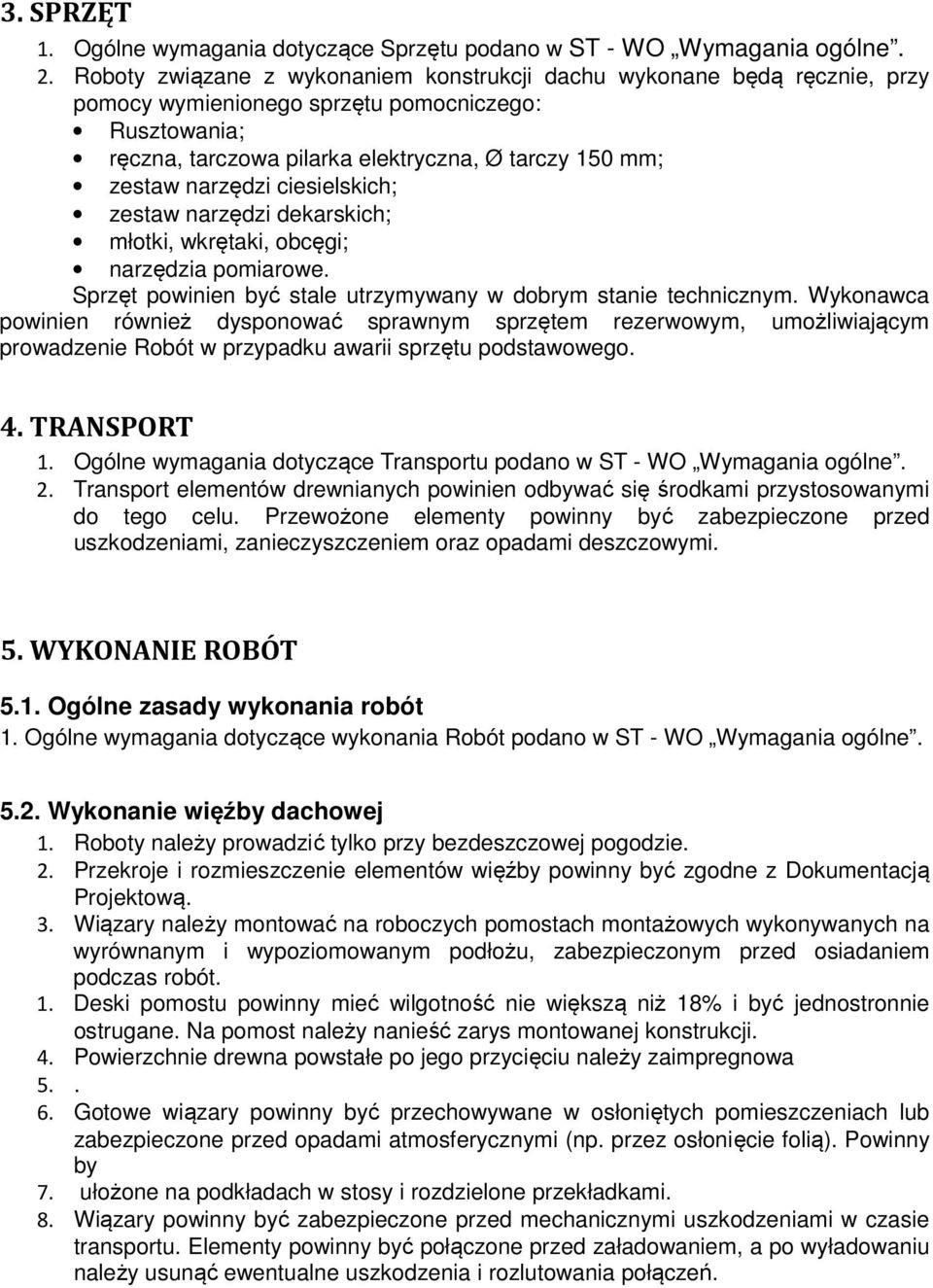 ciesielskich; zestaw narzędzi dekarskich; młotki, wkrętaki, obcęgi; narzędzia pomiarowe. Sprzęt powinien być stale utrzymywany w dobrym stanie technicznym.