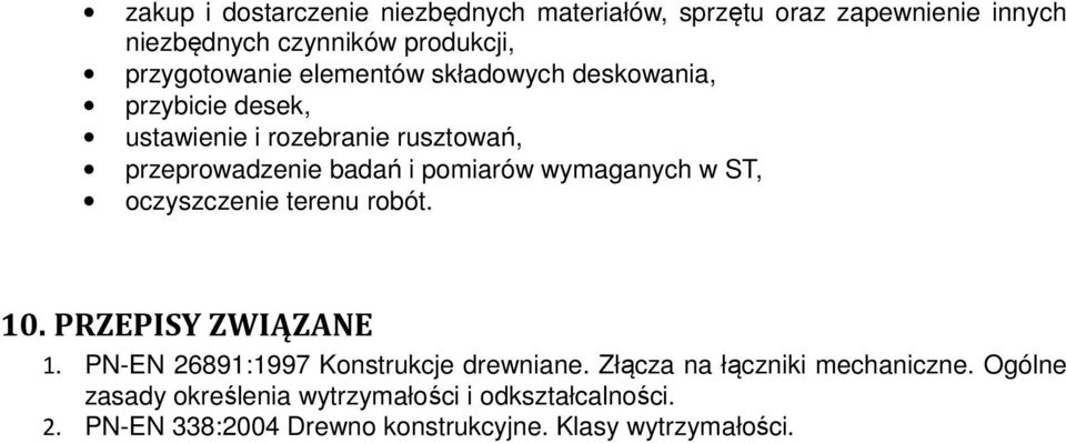 wymaganych w ST, oczyszczenie terenu robót. 10. PRZEPISY ZWIĄZANE 1. PN-EN 268911997 Konstrukcje drewniane.