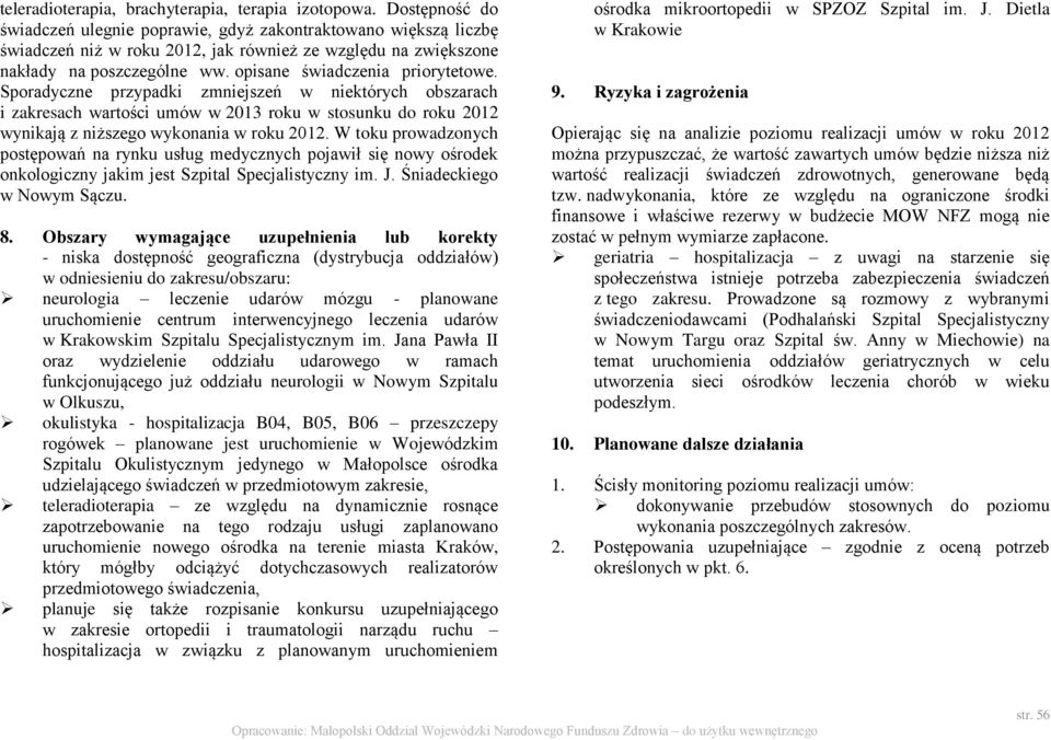 opisane świadczenia priorytetowe. Sporadyczne przypadki zmniejszeń w niektórych obszarach i zakresach wartości umów w 2013 roku w stosunku do roku 2012 wynikają z niższego wykonania w roku 2012.