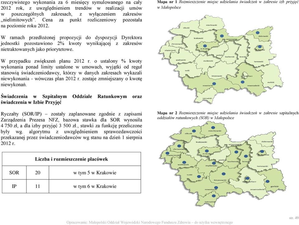 Mapa nr 1 Rozmieszczenie miejsc udzielania świadczeń w zakresie izb przyjęć w Małopolsce W ramach przedłożonej propozycji do dyspozycji Dyrektora jednostki pozostawiono 2% kwoty wynikającej z